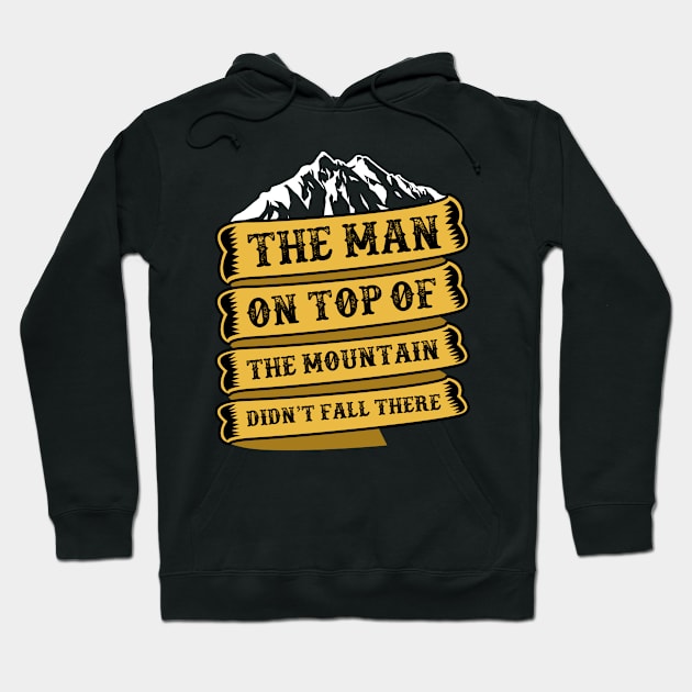 THE MAN ON THE TOP THE MOUNTAIN DIDN'T FALL THERE Hoodie by CANVAZSHOP